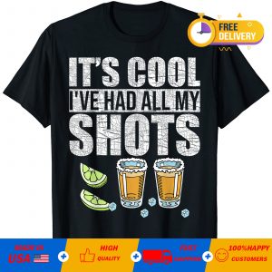 It’s cool I’ve had my shots T-Shirt