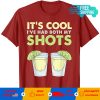 It’s cool i’ve had both my shots T-shirt