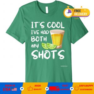 Official Tequila It’s Cool I’ve Had Both My Shots T-shirt