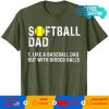 Softball dad like a baseball dad but with bigger balls Green T-shirt
