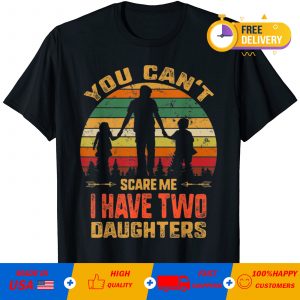 You Can’t Scare Me I Have Two Daughters Vintage T-Shirt