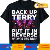 Back up terry put it in reverse what is you doin 4th Of July T-shirt