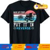 Back Up Terry Put It In Reverse 4th of July Fireworks T-Shirt