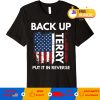 Back Up Terry Put It In Reverse Funny 4th of July T-Shirt