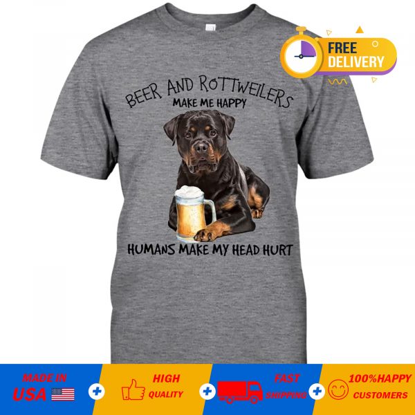 Beer And Rottweilers Make Me Happy Humans Make My Head Hurt T-Shirt