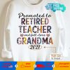 Promoted To Retired Teacher And Full-time Grandma 2021 Flowers T-shirt