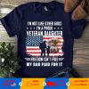 I’m not like other girls I’m a proud Veteran daughter freedom isn’t free my dad paid for it Tshirt