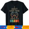 I don’t have time i have to brawl showdown stars T-shirt