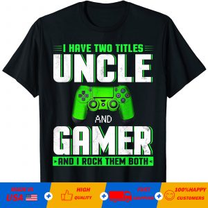 Camiseta divertida con texto en inglés I Have Two Titles Uncle Gamer T-Shirt