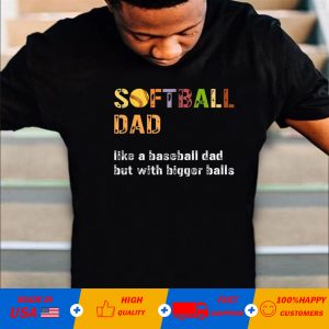 Softball dad like a baseball dad but with bigger balls T-shirt