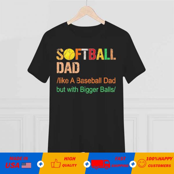 Softball dad like a baseball dad but with bigger balls vintage T-shirt