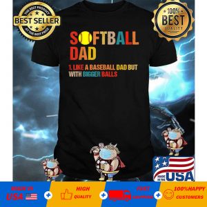 Softball Dad like A Baseball but with Bigger Balls vintage T-Shirt