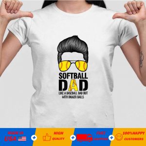 Softball Dad Like A Baseball But With Bigger Balls Father’s Shirt