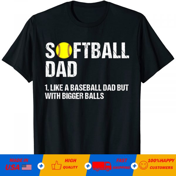 Softball dad like a baseball Dad but with bigger balls T-shirt