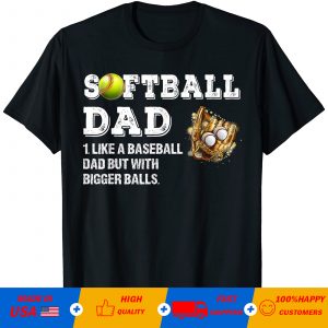 Softball dad like a baseball dad but with bigger balls T-shirt