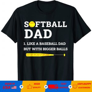 Softball Dad like a Baseball Dad but with Bigger Balls T-Shirt