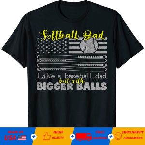 Softball Dad Like A Baseball Dad But With Bigger Balls American Flag T-Shirt