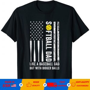 Softball Dad like A Baseball Dad but with Bigger Balls funny T-Shirt