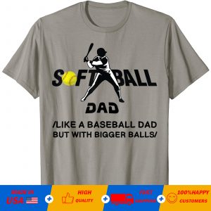 Softball dad like a baseball dad but with bigger balls T-Shirt