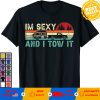I’m Sexy And I Tow It Vintage T-Shirt