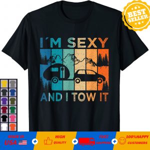 I’m Sexy and I Tow It Camper T-Shirt