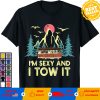 I’m sexy and I tow it camping T-shirt