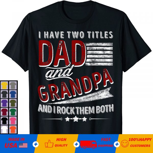 I Have Two Titles Dad And Grandpa I Rock Them Both T-Shirt