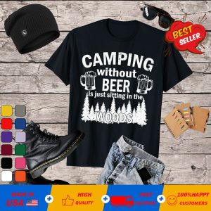 Camping Without Beer is Just Sitting in the Woods Unisex Jersey T Shirt