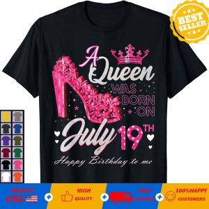 A Queen Was Born on July 19 High Heels July 19th Birthday T-Shirt