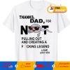 Official Thanks Dad For Not Pulling Out And Creating A Fucking Legend Love Your Son T-shirt