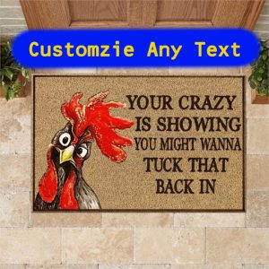 Chicken Your crazy is showing you might wanna tuck that back in doormat copy