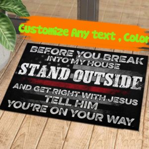 Firefighter Before You Break Into My House Stand Outside And Get Right With Jesus Tell Him You’re On Your Way Doormat Welcome Floor Mat,