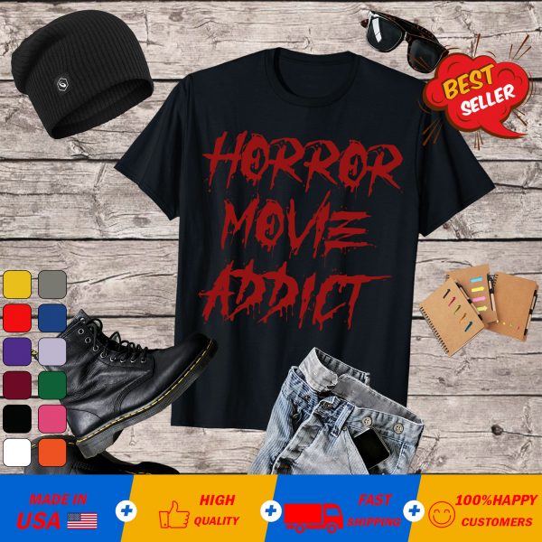 Horror Movie Addict Bloody Blood Stained Funny T-Shirt
