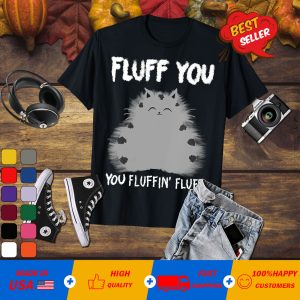 Womens Funny Fluff You You Fluffin Fluff Gift Men T-Shirt