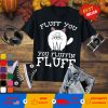 Fluff You You Fluffin' Fluff Funny Cat T-Shirt