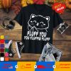 Fluff You You Fluffin Fluff,Funny Cat Lover T-Shirt