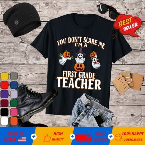 You Can't Don't Scare Me I'm A First Grade Teacher T-Shirt