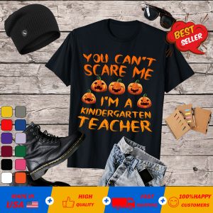 You Can't Scare Me I'm A Kindergarten Teacher T-Shirt T-Shirt