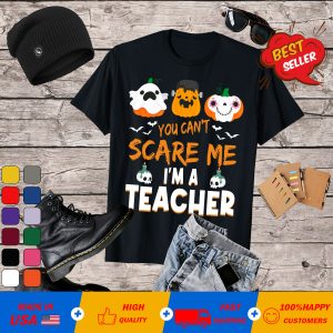 You Can't Scare Me I'm A Teacher Funny Halloween T-Shirt T-Shirt