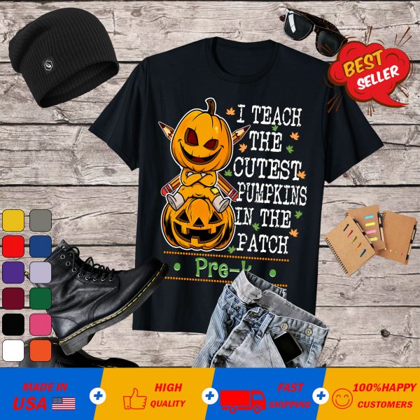 I Teach The Cutest Pumpkins In Patch Pre-K Halloween Teacher T-Shirt