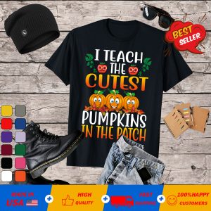 I Teach The Cutest Pumpkins In The Patch Halloween Teacher T-Shirt