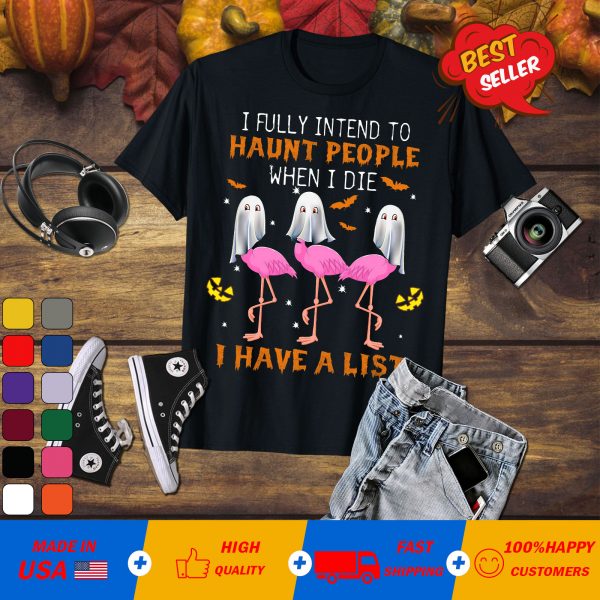 Boos Flamingo I fully intend to haunt people when i die i have a list T-shirt