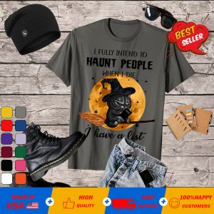 I Fully Intend To Haunted People When I Die I Have A List Cat Halloween T-Shirt