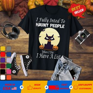 I Fully Intend To Haunt People When I Die I Have A List Moon Cat Pumpkin T-Shirt