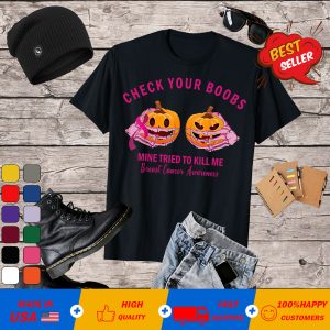 Check Your Boobs Mine Tried To Kill Me Pumpkin Halloween Shirt