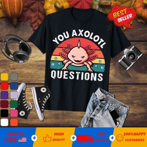 You Axolotl Question Cute Axolotl Funny Retro Salamander T-Shirt