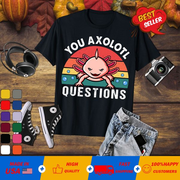 You Axolotl Question Cute Axolotl Funny Retro Salamander T-Shirt