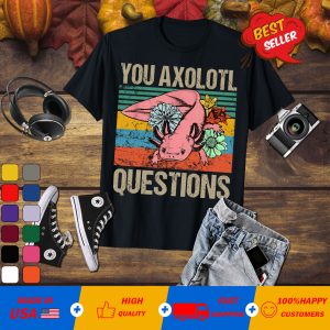 You Axolotl Questions Flower Vintage T-Shirt