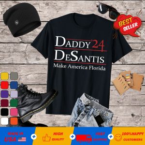 Daddy ’24 desantis make America Florida T-shirt