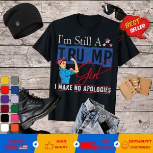 Strong Girl I’m Still A Trump Girl I Make No Apologies American Flag Shirt
